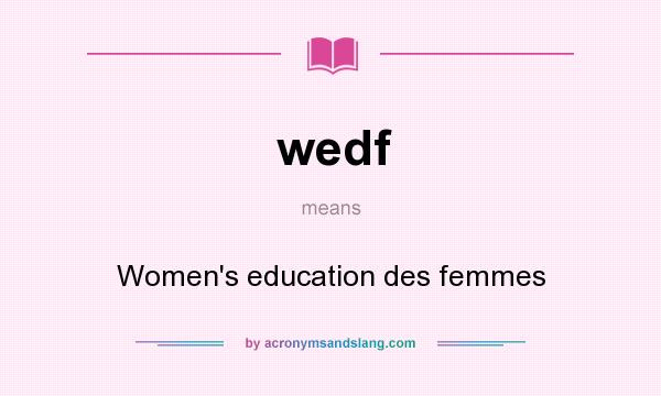 What does wedf mean? It stands for Women`s education des femmes