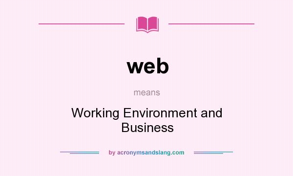 What does web mean? It stands for Working Environment and Business