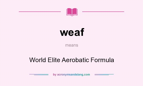 What does weaf mean? It stands for World Elite Aerobatic Formula