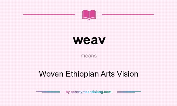 What does weav mean? It stands for Woven Ethiopian Arts Vision