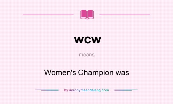 What does wcw mean? It stands for Women`s Champion was