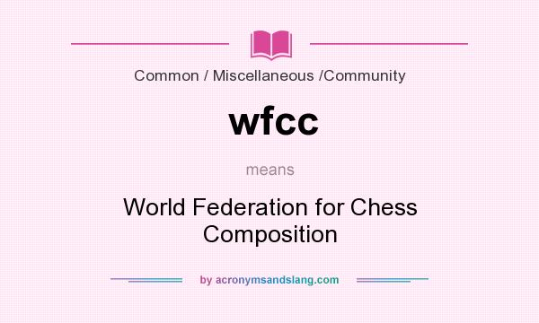What does wfcc mean? It stands for World Federation for Chess Composition