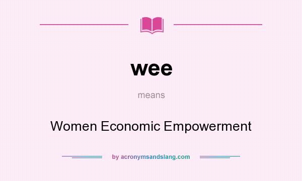 What does wee mean? It stands for Women Economic Empowerment