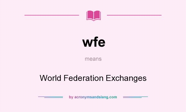 What does wfe mean? It stands for World Federation Exchanges