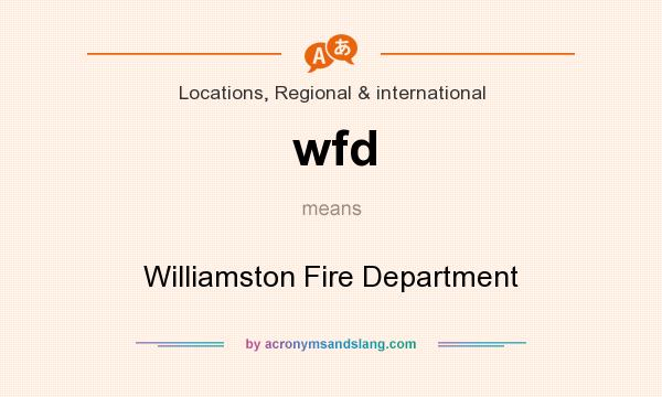 What does wfd mean? It stands for Williamston Fire Department