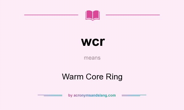 What does wcr mean? It stands for Warm Core Ring