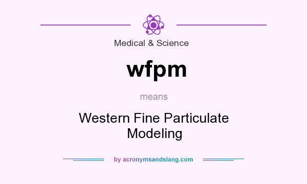 What does wfpm mean? It stands for Western Fine Particulate Modeling