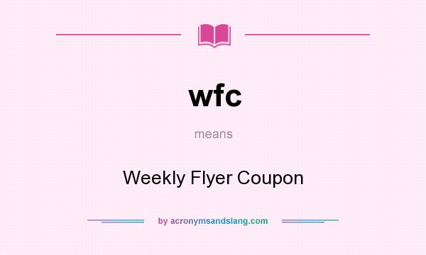 What does wfc mean? It stands for Weekly Flyer Coupon