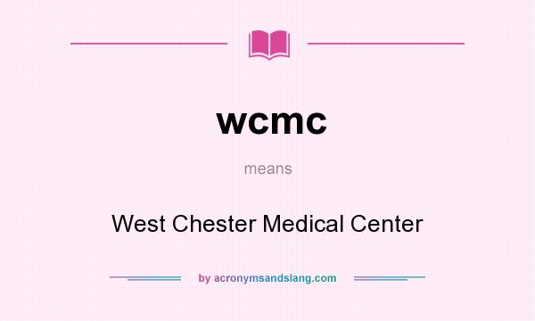 What does wcmc mean? It stands for West Chester Medical Center