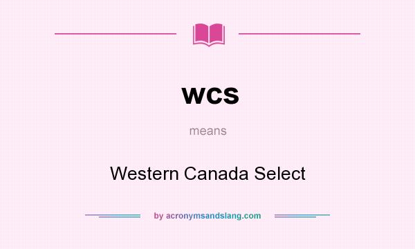 What does wcs mean? It stands for Western Canada Select