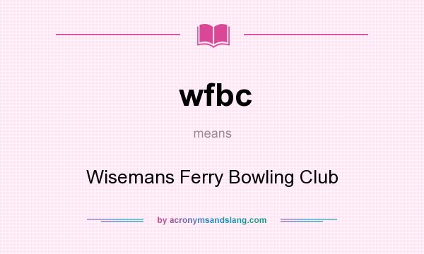 What does wfbc mean? It stands for Wisemans Ferry Bowling Club