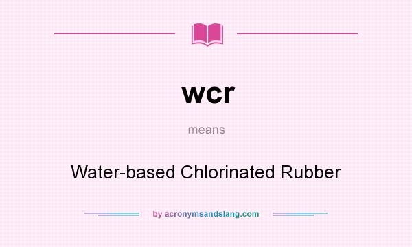 What does wcr mean? It stands for Water-based Chlorinated Rubber