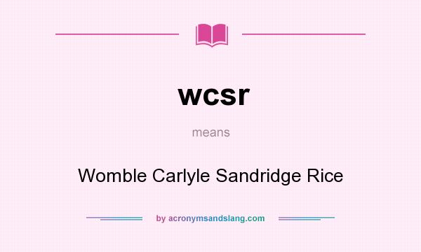 What does wcsr mean? It stands for Womble Carlyle Sandridge Rice