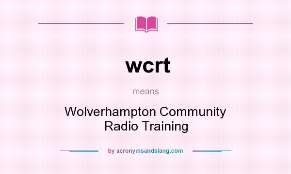 What does wcrt mean? It stands for Wolverhampton Community Radio Training