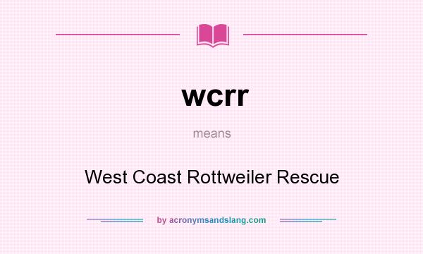 What does wcrr mean? It stands for West Coast Rottweiler Rescue