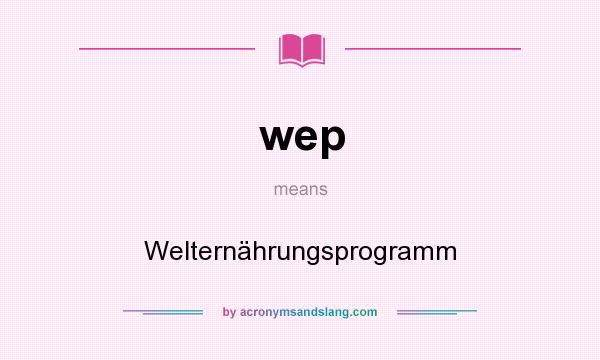 What does wep mean? It stands for Welternährungsprogramm