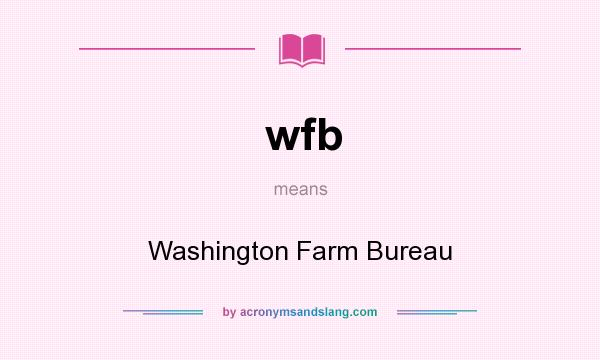 What does wfb mean? It stands for Washington Farm Bureau