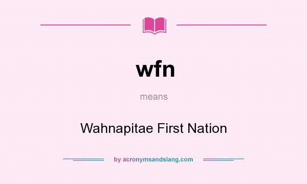 What does wfn mean? It stands for Wahnapitae First Nation