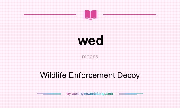 What does wed mean? It stands for Wildlife Enforcement Decoy