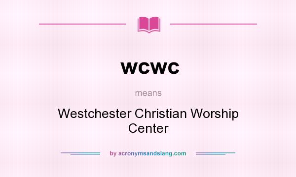 What does wcwc mean? It stands for Westchester Christian Worship Center