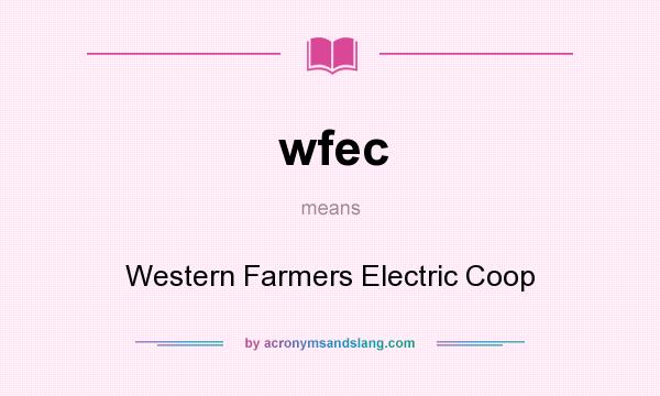 What does wfec mean? It stands for Western Farmers Electric Coop