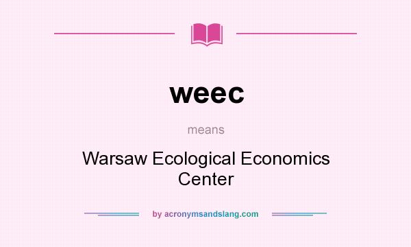 What does weec mean? It stands for Warsaw Ecological Economics Center