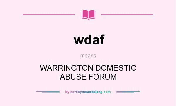 What does wdaf mean? It stands for WARRINGTON DOMESTIC ABUSE FORUM