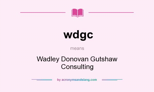 What does wdgc mean? It stands for Wadley Donovan Gutshaw Consulting