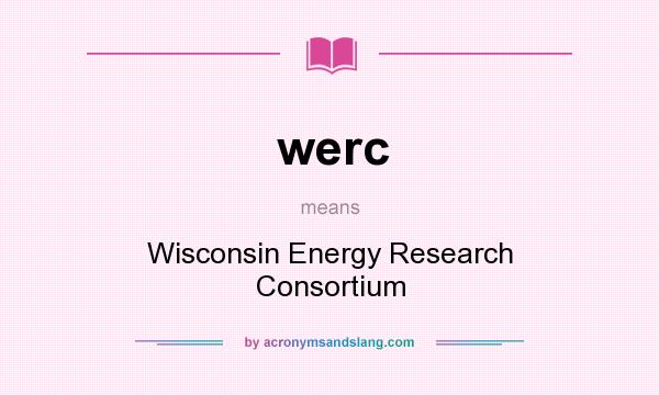 What does werc mean? It stands for Wisconsin Energy Research Consortium