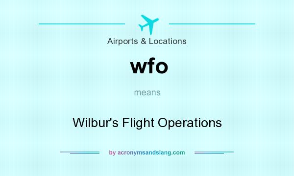 What does wfo mean? It stands for Wilbur`s Flight Operations