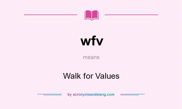 What does wfv mean? It stands for Walk for Values