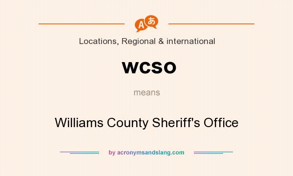 What does wcso mean? It stands for Williams County Sheriff`s Office