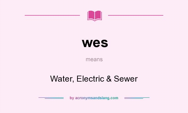 What does wes mean? It stands for Water, Electric & Sewer
