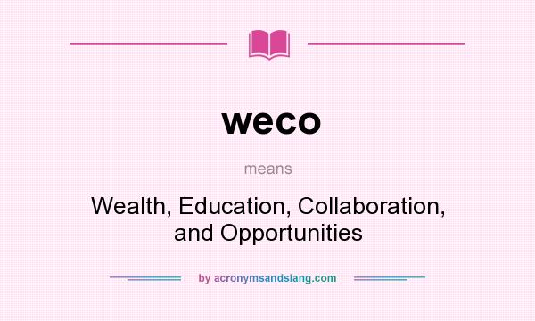 What does weco mean? It stands for Wealth, Education, Collaboration, and Opportunities