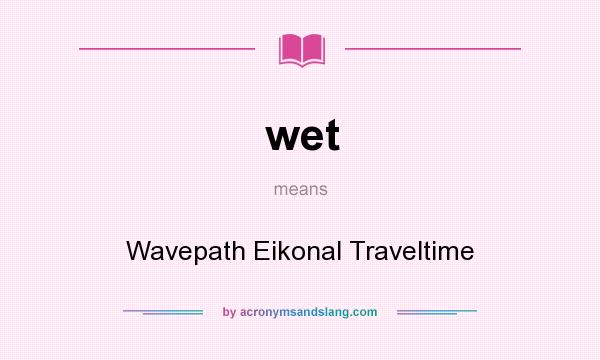 What does wet mean? It stands for Wavepath Eikonal Traveltime