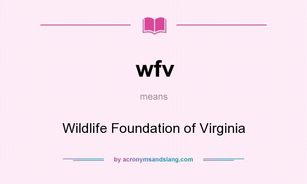 What does wfv mean? It stands for Wildlife Foundation of Virginia