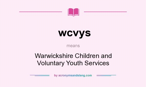 What does wcvys mean? It stands for Warwickshire Children and Voluntary Youth Services