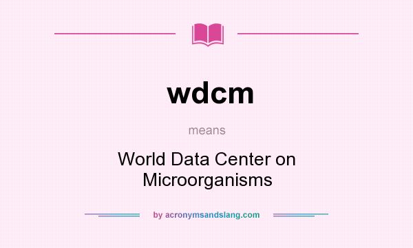 What does wdcm mean? It stands for World Data Center on Microorganisms
