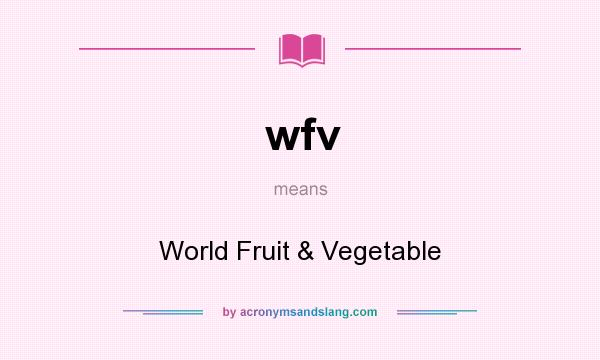 What does wfv mean? It stands for World Fruit & Vegetable