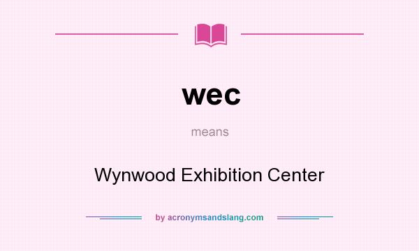 What does wec mean? It stands for Wynwood Exhibition Center