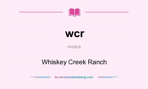 What does wcr mean? It stands for Whiskey Creek Ranch