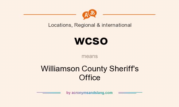 What does wcso mean? It stands for Williamson County Sheriff`s Office