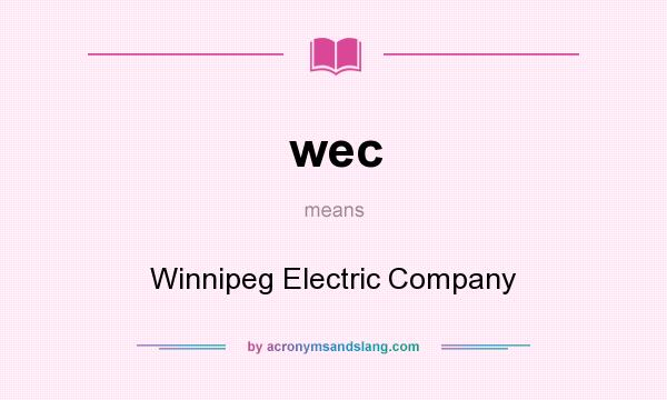 What does wec mean? It stands for Winnipeg Electric Company