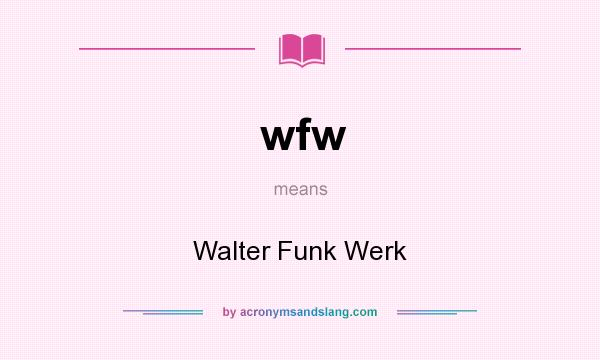 What does wfw mean? It stands for Walter Funk Werk