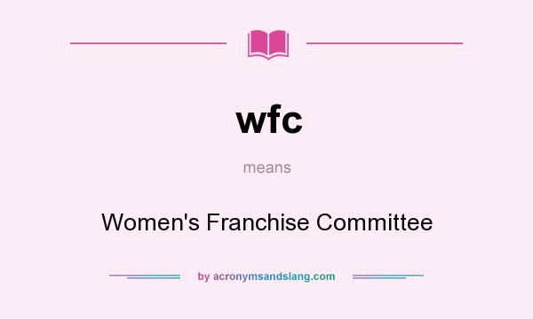 What does wfc mean? It stands for Women`s Franchise Committee