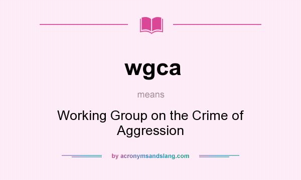 What does wgca mean? It stands for Working Group on the Crime of Aggression
