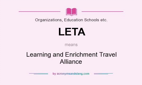 What does LETA mean? It stands for Learning and Enrichment Travel Alliance