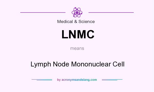 What does LNMC mean? It stands for Lymph Node Mononuclear Cell