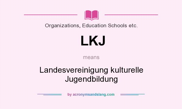 What does LKJ mean? It stands for Landesvereinigung kulturelle Jugendbildung