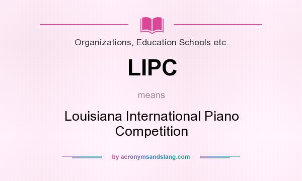 What does LIPC mean? It stands for Louisiana International Piano Competition